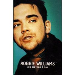 Robbie Williams Old Before I Die